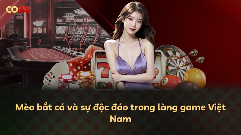 Mèo bắt cá và sự độc đáo trong làng game Việt Nam