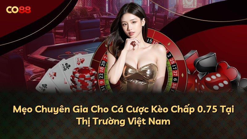 Mẹo Chuyên Gia Cho Cá Cược Kèo Chấp 0.75 Tại Thị Trường Việt Nam