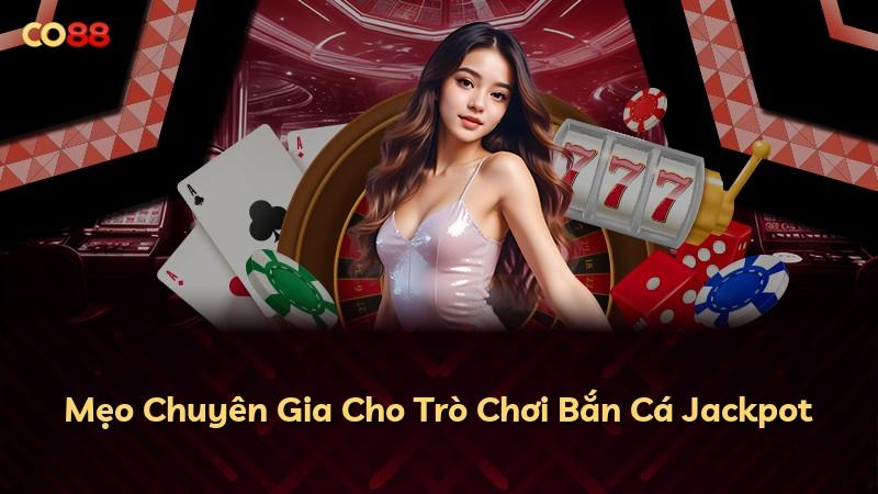 Mẹo Chuyên Gia Cho Trò Chơi Bắn Cá Jackpot
