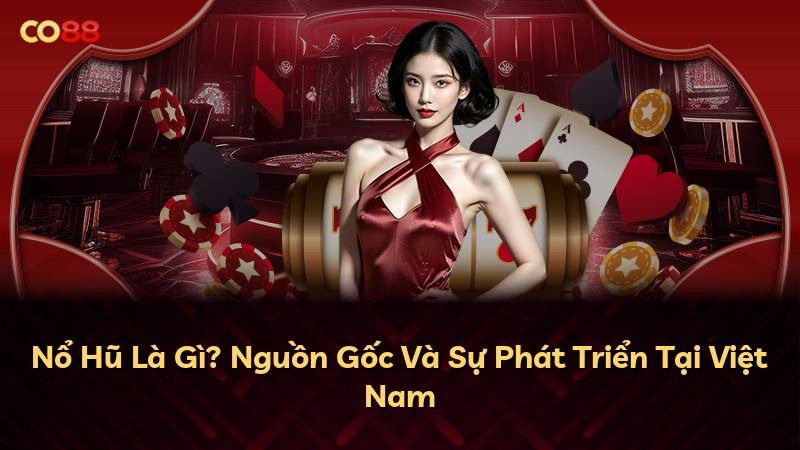 Nổ Hũ Là Gì? Nguồn Gốc Và Sự Phát Triển Tại Việt Nam