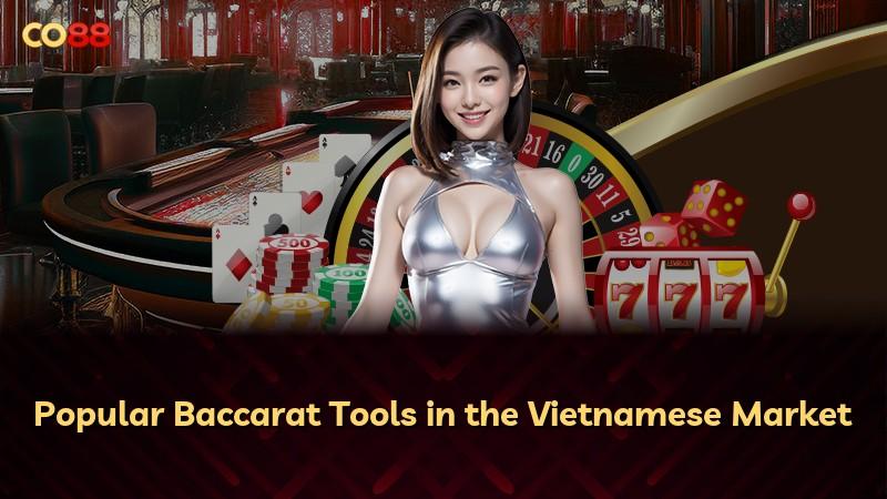 Popular Baccarat Tools in the Vietnamese Market