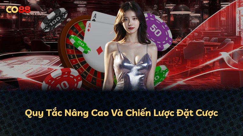 Quy Tắc Nâng Cao Và Chiến Lược Đặt Cược