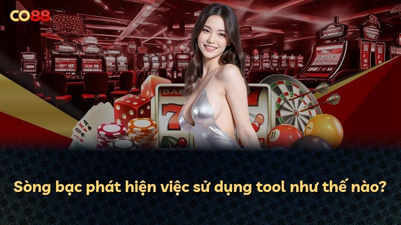 Sòng bạc phát hiện việc sử dụng tool như thế nào?