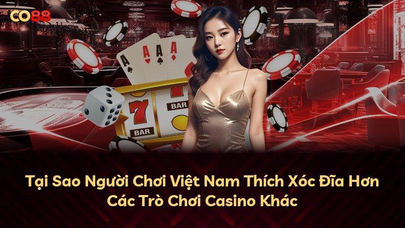 Tại Sao Người Chơi Việt Nam Thích Xóc Đĩa Hơn Các Trò Chơi Casino Khác
