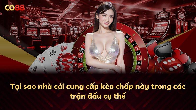 Tại sao nhà cái cung cấp kèo chấp này trong các trận đấu cụ thể