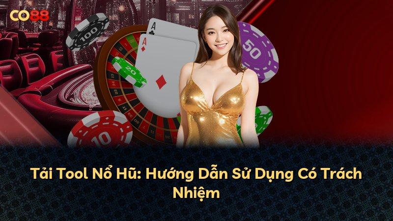 Tải Tool Nổ Hũ: Hướng Dẫn Sử Dụng Có Trách Nhiệm