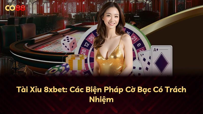 Tài Xỉu 8xbet: Các Biện Pháp Cờ Bạc Có Trách Nhiệm