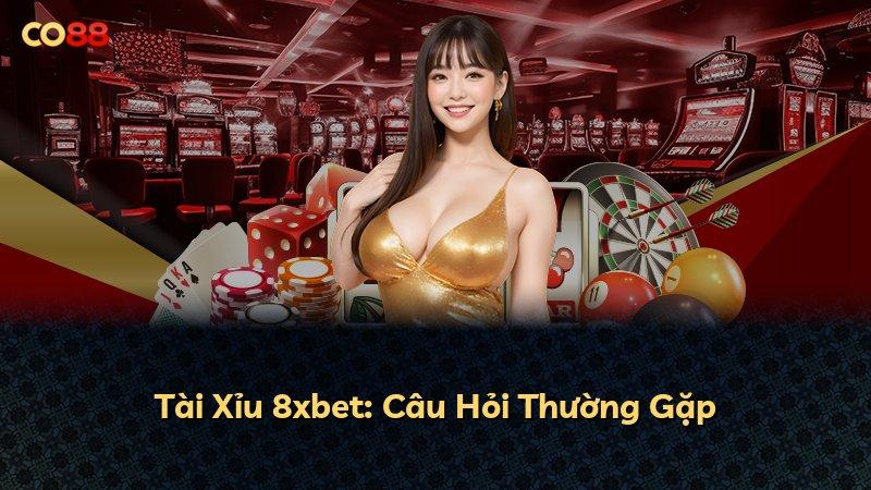 Tài Xỉu 8xbet: Câu Hỏi Thường Gặp