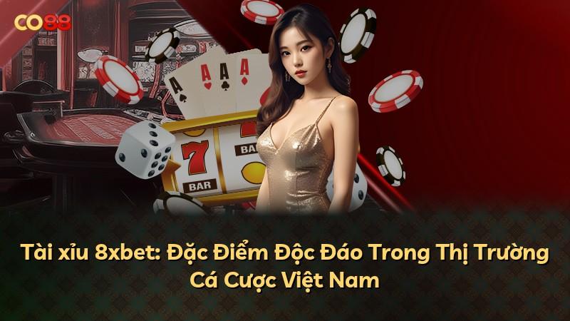 Tài xỉu 8xbet: Đặc Điểm Độc Đáo Trong Thị Trường Cá Cược Việt Nam