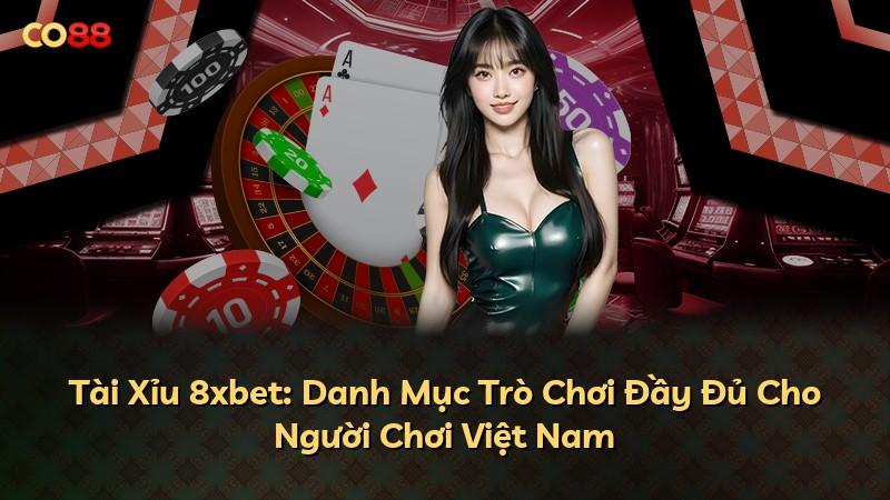 Tài Xỉu 8xbet: Danh Mục Trò Chơi Đầy Đủ Cho Người Chơi Việt Nam