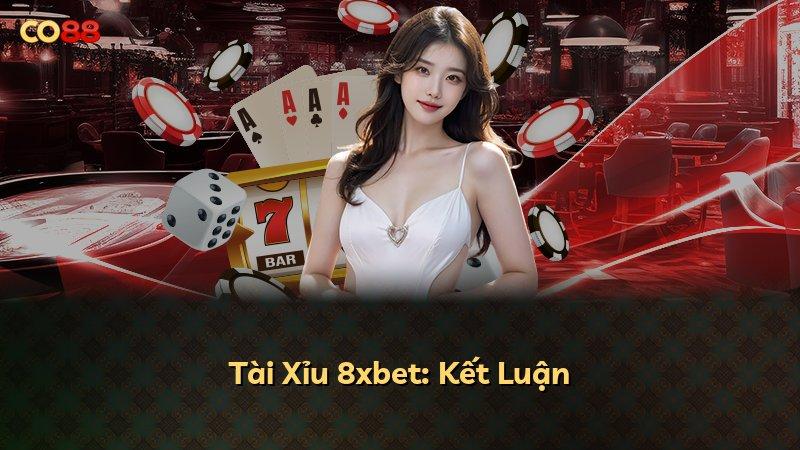 Tài Xỉu 8xbet: Kết Luận