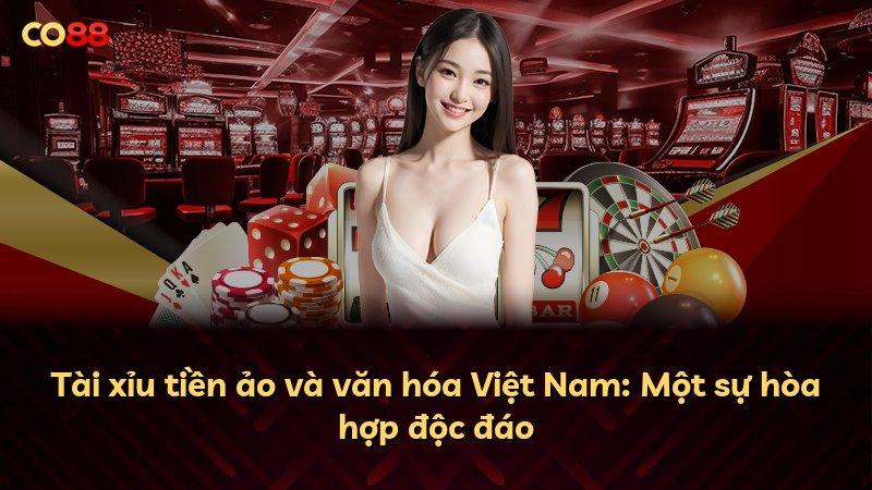 Tài xỉu tiền ảo và văn hóa Việt Nam: Một sự hòa hợp độc đáo
