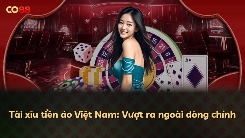 Tài xỉu tiền ảo Việt Nam: Vượt ra ngoài dòng chính