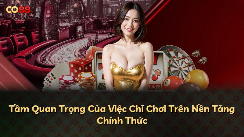 Tầm Quan Trọng Của Việc Chỉ Chơi Trên Nền Tảng Chính Thức