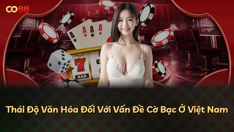 Thái Độ Văn Hóa Đối Với Vấn Đề Cờ Bạc Ở Việt Nam