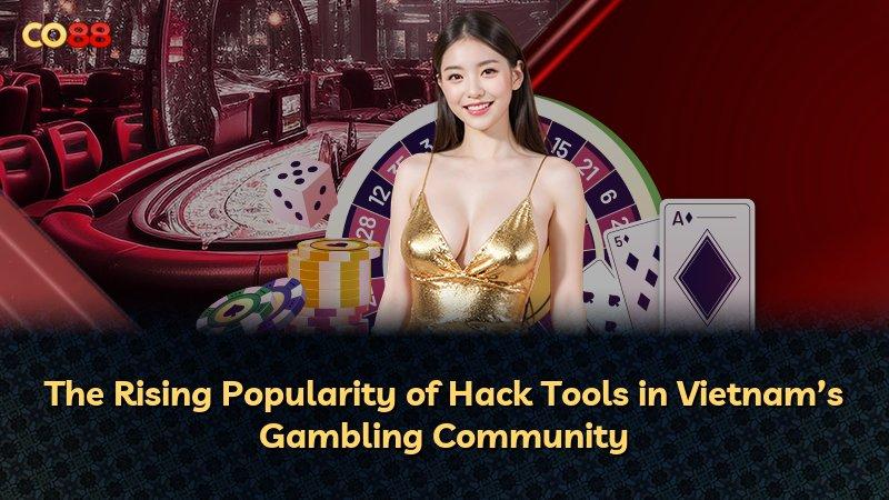 The Rising Popularity of Hack Tools in Vietnam’s Gambling Community