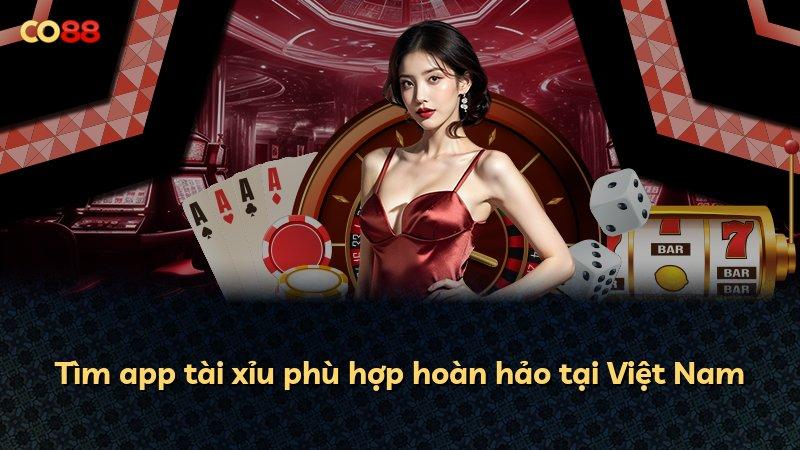Tìm app tài xỉu phù hợp hoàn hảo tại Việt Nam