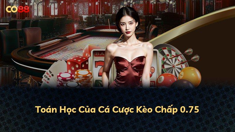 Toán Học Của Cá Cược Kèo Chấp 0.75
