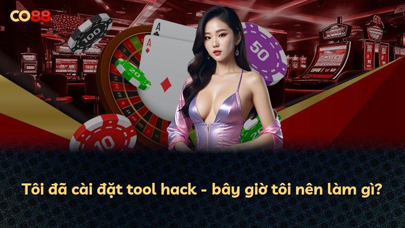 Tôi đã cài đặt tool hack - bây giờ tôi nên làm gì?