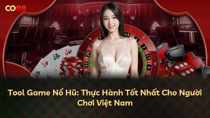 Tool Game Nổ Hũ: Thực Hành Tốt Nhất Cho Người Chơi Việt Nam