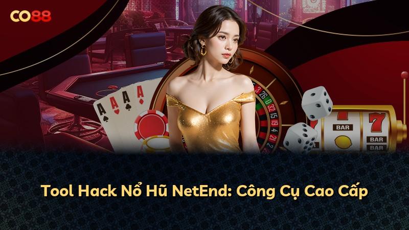 Tool Hack Nổ Hũ NetEnd: Công Cụ Cao Cấp