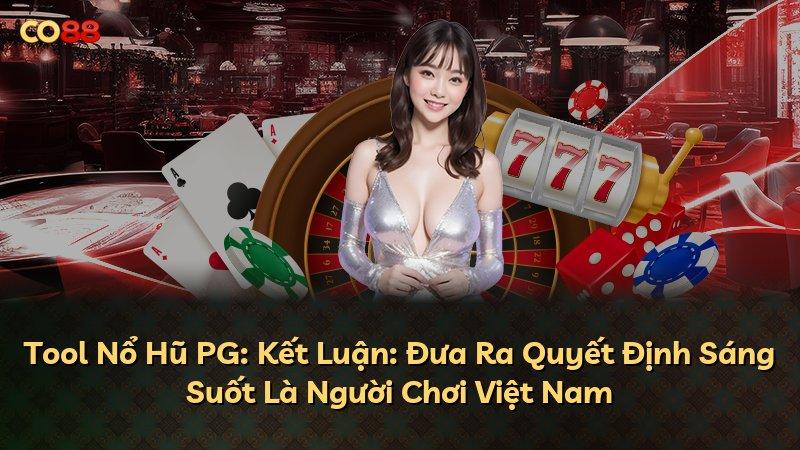 Tool Nổ Hũ PG: Kết Luận: Đưa Ra Quyết Định Sáng Suốt Là Người Chơi Việt Nam