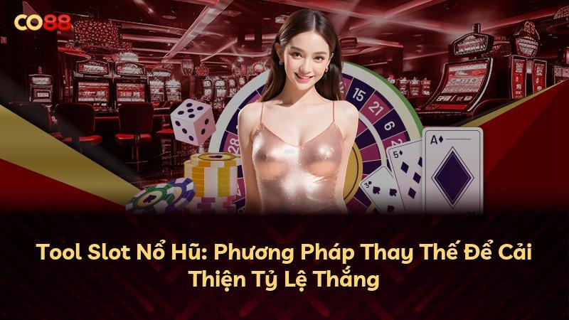 Tool Slot Nổ Hũ: Phương Pháp Thay Thế Để Cải Thiện Tỷ Lệ Thắng