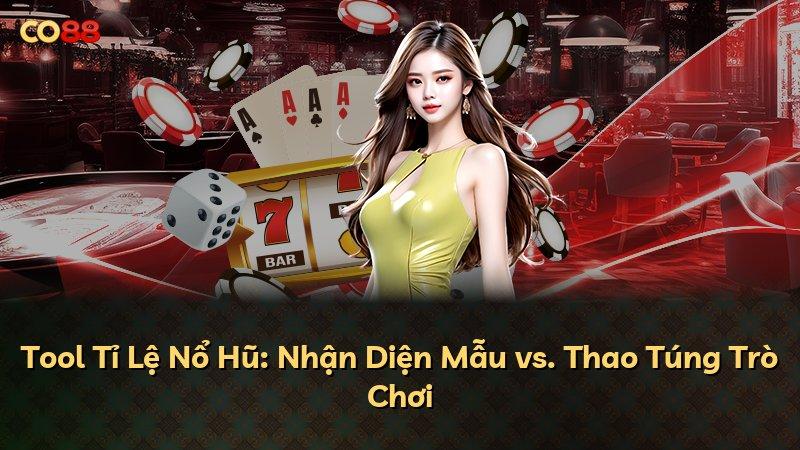Tool Tỉ Lệ Nổ Hũ: Nhận Diện Mẫu vs. Thao Túng Trò Chơi