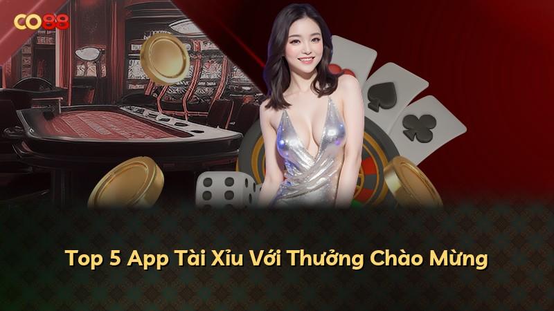 Top 5 App Tài Xỉu Với Thưởng Chào Mừng