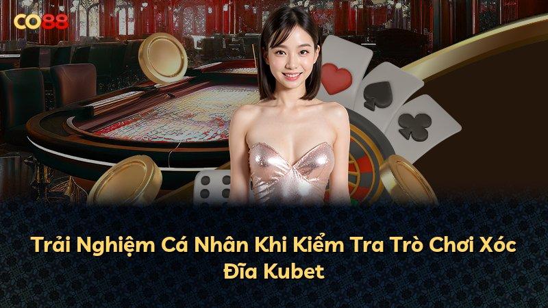 Trải Nghiệm Cá Nhân Khi Kiểm Tra Trò Chơi Xóc Đĩa Kubet