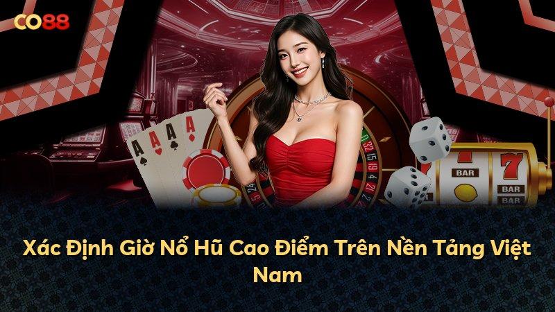 Xác Định Giờ Nổ Hũ Cao Điểm Trên Nền Tảng Việt Nam