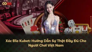 Xóc Đĩa Kubet: Hướng Dẫn Sự Thật Đầy Đủ Cho Người Chơi Việt Nam