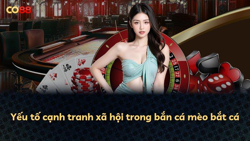 Yếu tố cạnh tranh xã hội trong bắn cá mèo bắt cá