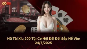 Hũ Tài Xỉu 200 Tỷ: Cơ Hội Đổi Đời Sắp Nổ Vào 24/7/2025