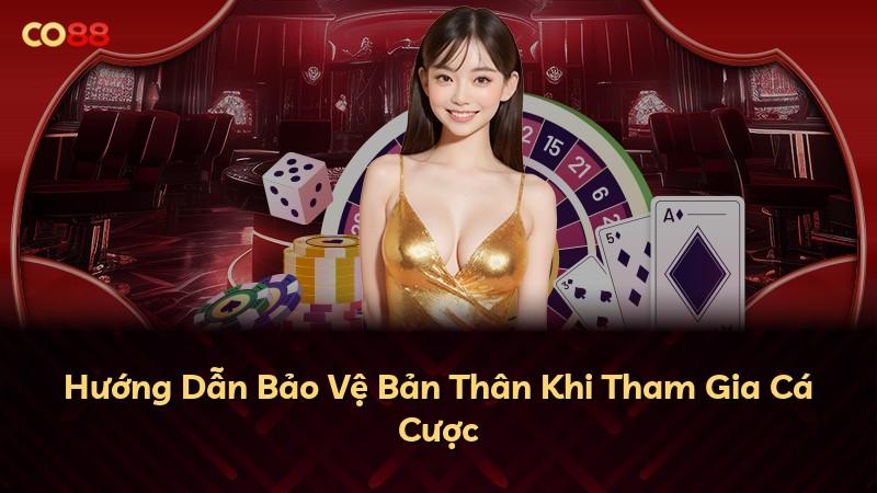 Hướng Dẫn Bảo Vệ Bản Thân Khi Tham Gia Cá Cược