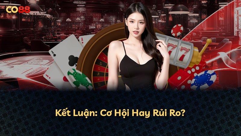 Kết Luận: Cơ Hội Hay Rủi Ro?