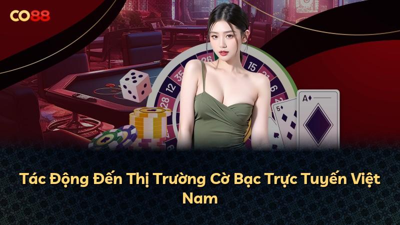 Tác Động Đến Thị Trường Cờ Bạc Trực Tuyến Việt Nam