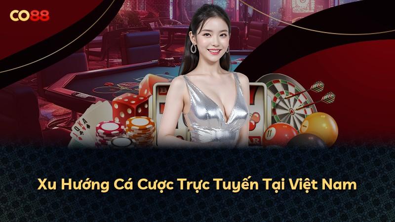 Xu Hướng Cá Cược Trực Tuyến Tại Việt Nam